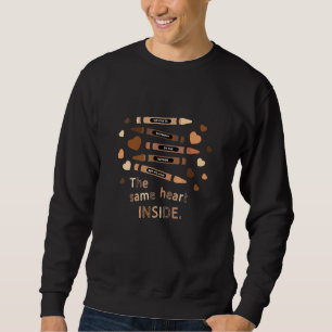 The Same Heart Inside Black Men Women Black Histor Sweatshirt