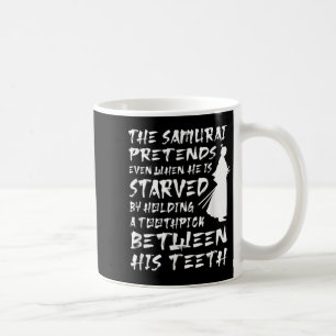 The Samurai Pretends Even When He Is Starved Wise  Coffee Mug