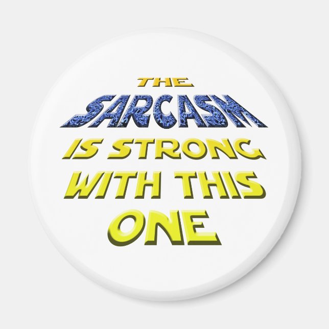 The Sarcasm Is Strong With This One Magnet (Front)