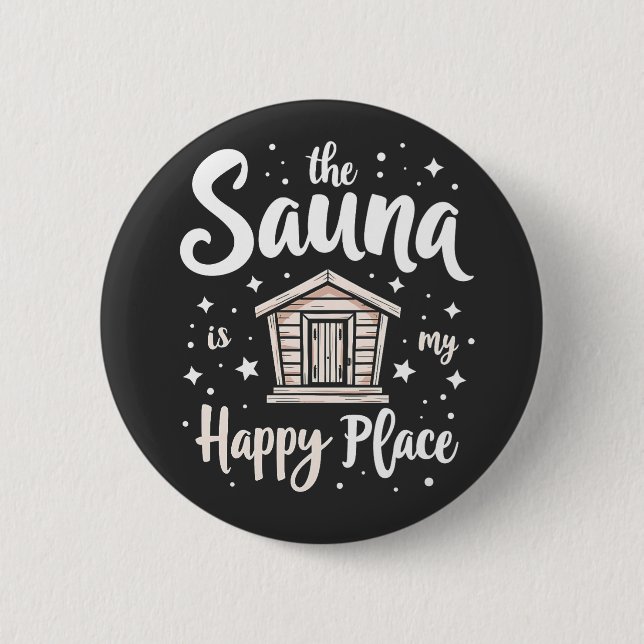The Sauna is My Happy Place  6 Cm Round Badge (Front)