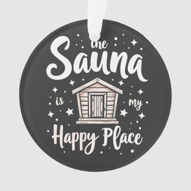 The Sauna is My Happy Place  Ornament (Front)