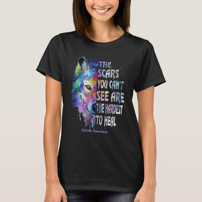 The Scars You Cant See Are The Hardest To Heal  T-Shirt (Front)