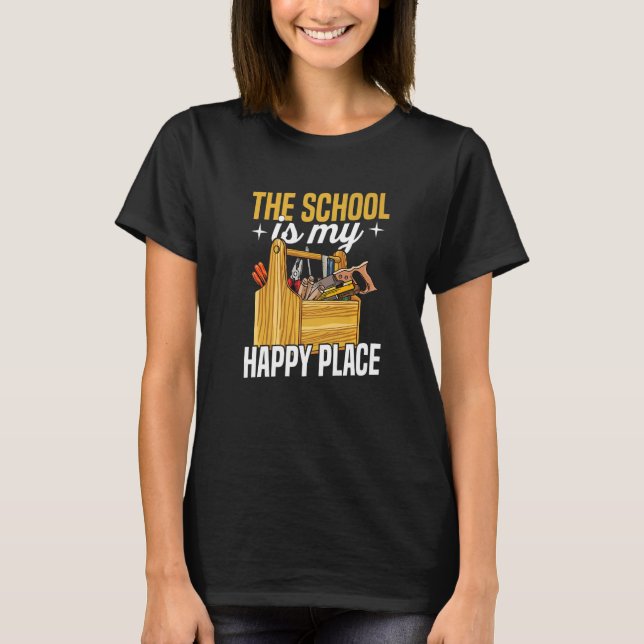 The school is my happy place Quote for a Janitor  T-Shirt (Front)