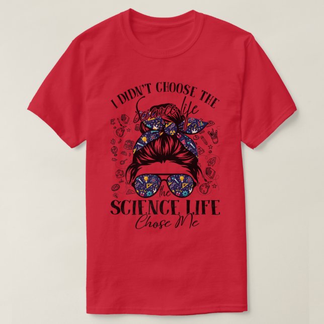 The Science Life Chose Me Messy Bun Teacher Premiu T-Shirt (Design Front)