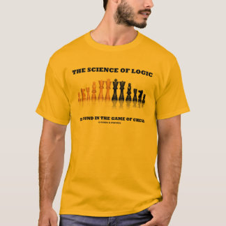 The Science Of Logic Is Found In The Game Of Chess T-Shirt