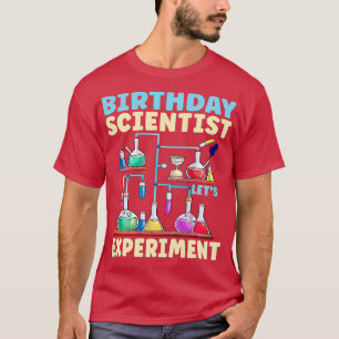 The Scientist Lets Experiment Science Themed Bday T-Shirt