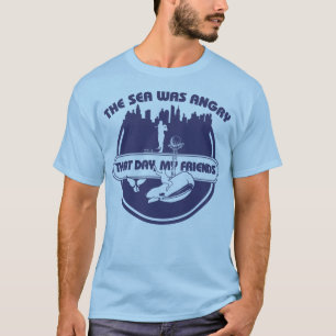 The Sea Was Angry That Day, My Friends T-Shirt