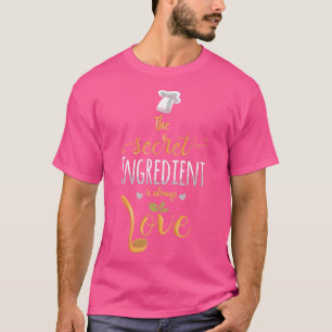 The Secret Ingredient Is Always Love Chef Cooking T-Shirt
