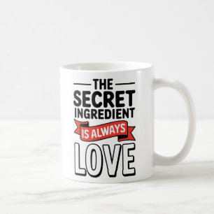 "The Secret Ingredient Is Always Love Coffee Mug