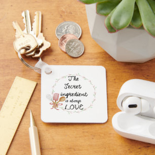 The Secret Ingredient Is Always Love Floral Key Ring