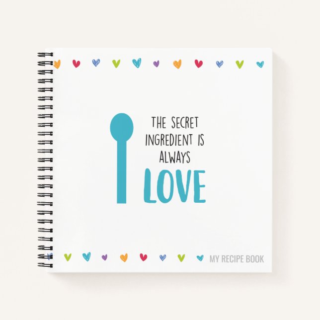 The secret ingredient is always LOVE - Recipe Notebook (Front)