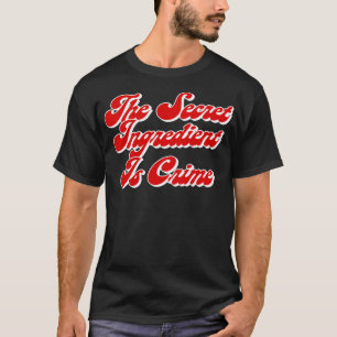 The Secret Ingredient Is Crime Super Hans Quotes T-Shirt