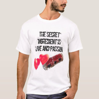 The secret ingredient is love and PASSION  T-Shirt