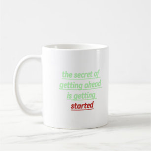 the secret of getting ahead is getting started coffee mug