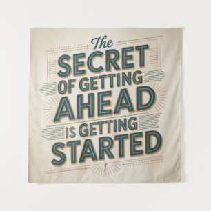 The Secret Of Getting Ahead Is Getting Started Tapestry