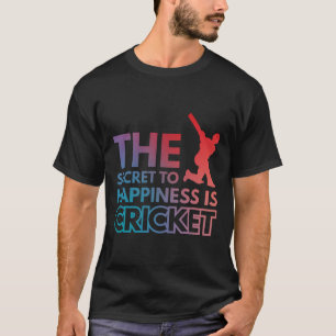 The Secret To Happiness Is Cricket T-Shirt