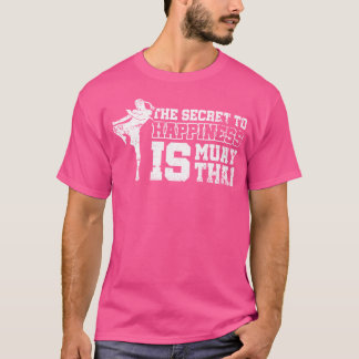 The Secret To Happiness Is Muay Thai T-Shirt