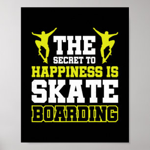 The Secret To Happiness Is Skateboarding Poster