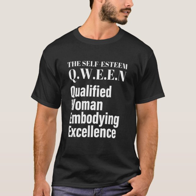 The Self Esteem Q W E E N Qualified Woman Embodyin T-Shirt (Front)