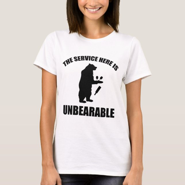 The Service Here Is Unbearable T-Shirt (Front)