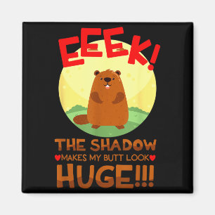 The Shadow Makes My But Look Huge Funny Groundhog Magnet