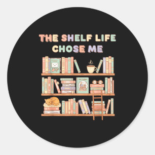 The Shelf Life Chose Me Bookstore Reading Lover Gr Classic Round Sticker