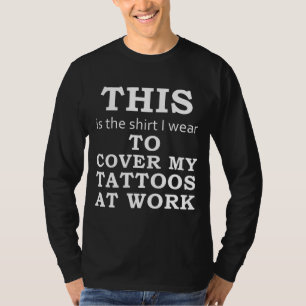 The Shirt I Wear to Cover My Tattoos at Work -dark