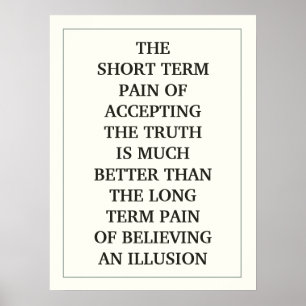 THE SHORT TERM PAIN OF ACCEPTING THE TRUTH IS MUCH POSTER