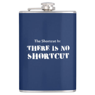The Shortcut Is, There Is No Shortcut Hip Flask