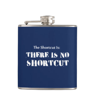 The Shortcut Is, There Is No Shortcut Hip Flask