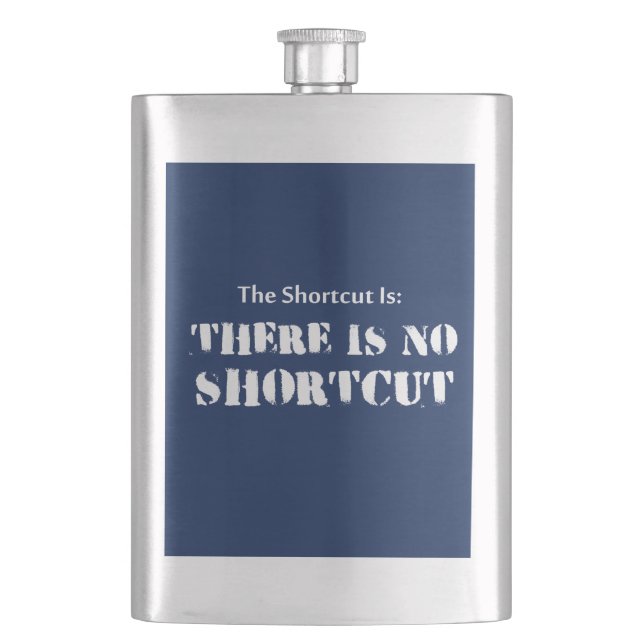 The Shortcut Is, There Is No Shortcut Hip Flask (Front)