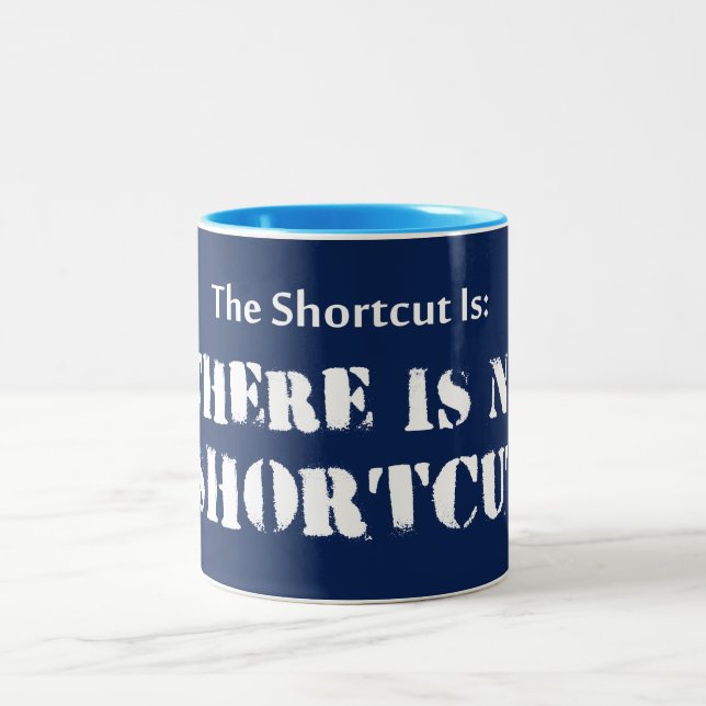 The Shortcut Is, There Is No Shortcut Two-Tone Coffee Mug (Center)