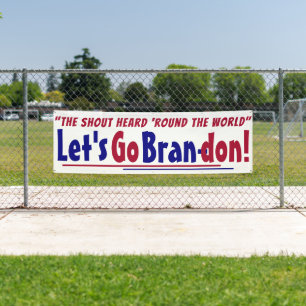 The Shout Heard round the world Let's go Brandon Banner