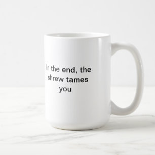 The shrew tames you coffee mug