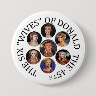 The Six "Wives" of Donald  the 45th 7.5 Cm Round Badge