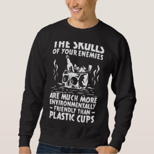 The Skulls Of Your Enemies Much Better Than Plasti Sweatshirt