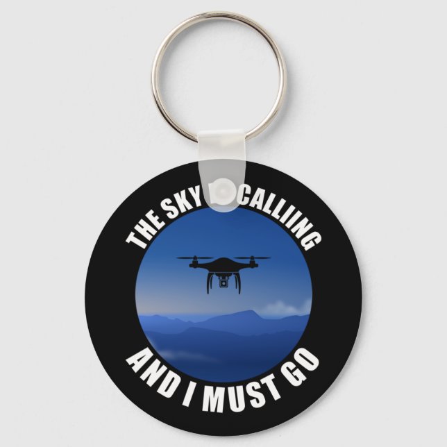 The Sky Is Calling And I Must Go Drone Pilot Key Ring (Front)