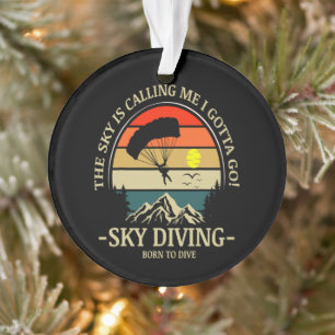 The Sky Is Calling Me I Gotta Go Sky Diving Ornament