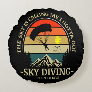 The Sky Is Calling Me I Gotta Go Sky Diving Round Cushion