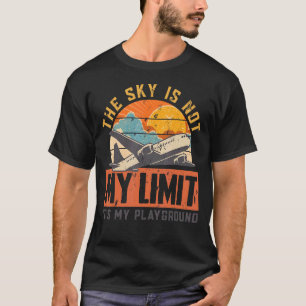 The Sky Is Not My Limit It's My Playground Airplan T-Shirt