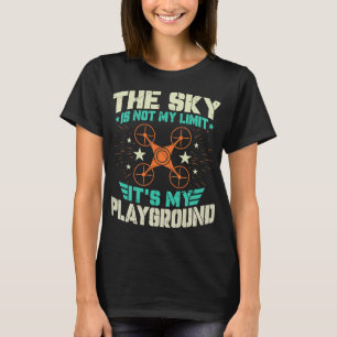 The Sky Is Not My Limit Its My Playground Funny Dr T-Shirt
