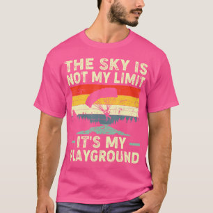 The Sky Is Not My Limit It'S My Playground Skydivi T-Shirt