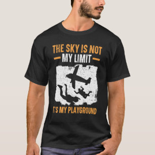 The Sky Is Not My Limit It's My Playground Skydivi T-Shirt