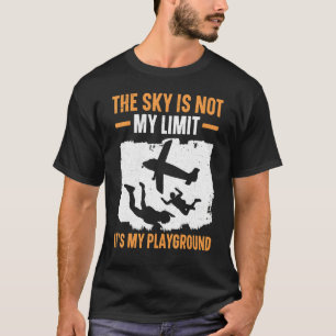 The Sky Is Not My Limit It's My Playground Skydivi T-Shirt