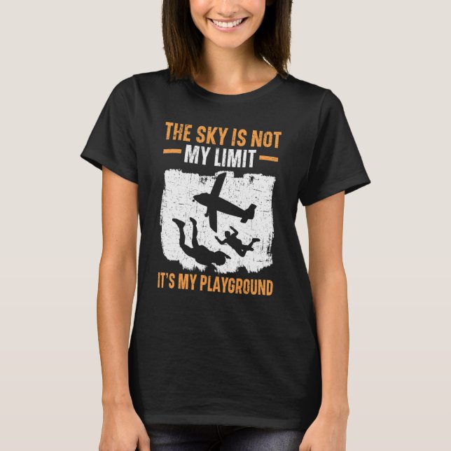 The Sky Is Not My Limit It's My Playground Skydivi T-Shirt (Front)