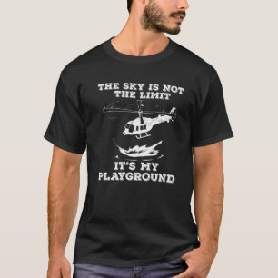 THE SKY IS NOT THE LIMIT IT's MY PLAYGROUND Helico T-Shirt