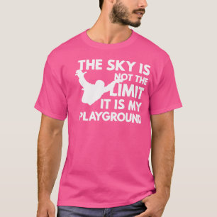 The Sky Is Not The Limit Its My Playground - Skydi T-Shirt