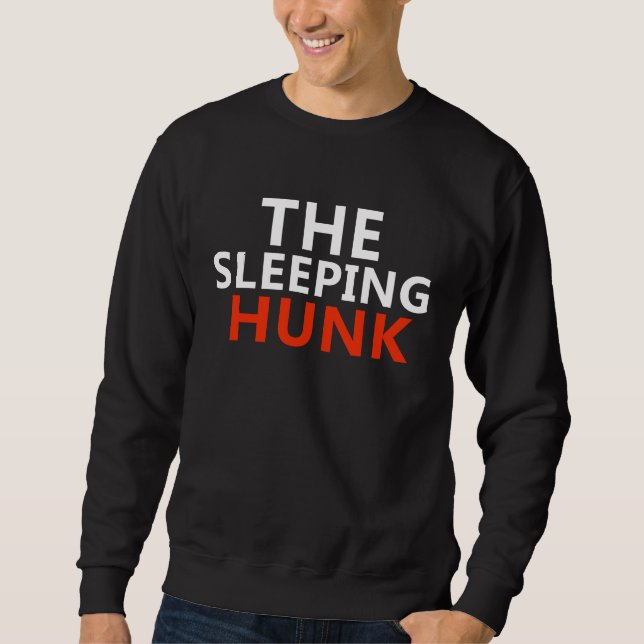 The Sleeping Hunk - Funny Design for Sleep Lovers Sweatshirt (Front)