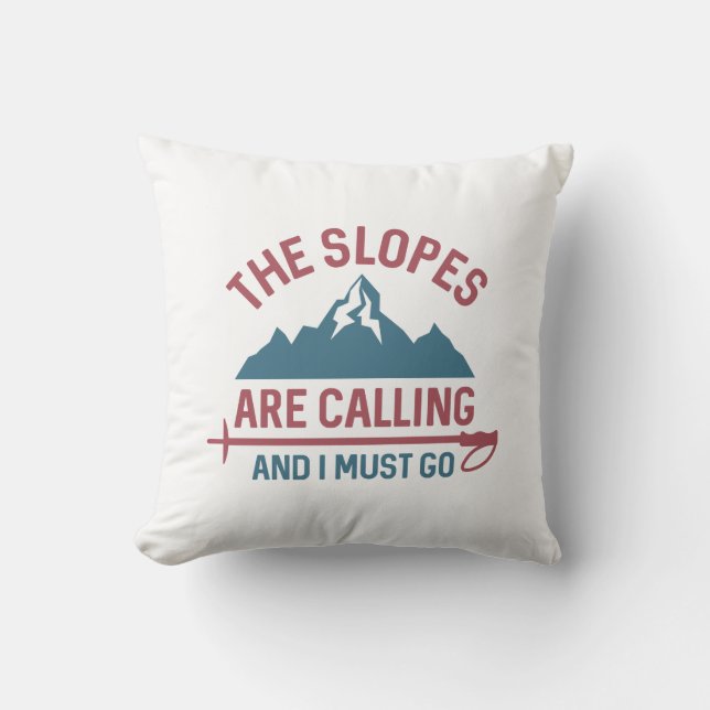 The Slopes Are Calling And I Must Go Cushion (Front)