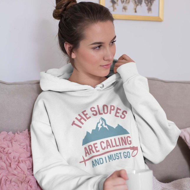 The Slopes Are Calling And I Must Go Hoodie (skiing women's hoodie)